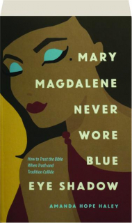 MARY MAGDALENE NEVER WORE BLUE EYE SHADOW