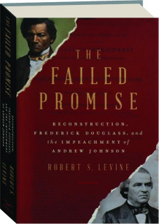 THE FAILED PROMISE: Reconstruction, Frederick Douglass, and the Impeachment of Andrew Johnson