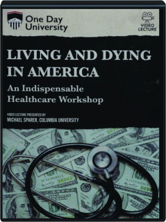 LIVING AND DYING IN AMERICA: An Indispensable Healthcare Workshop