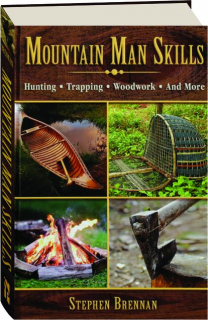 MOUNTAIN MAN SKILLS: Hunting, Trapping, Woodwork, and More