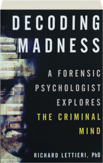 DECODING MADNESS: A Forensic Psychologist Explores the Criminal Mind