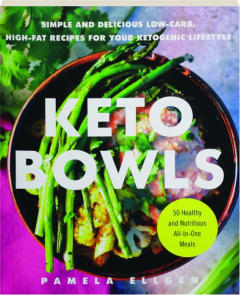 KETO BOWLS: Simple and Delicious Low-Carb, High-Fat Recipes for Your Ketogenic Lifestyle