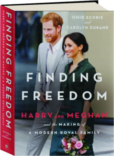 FINDING FREEDOM: Harry and Meghan and the Making of a Modern Royal Family