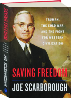 SAVING FREEDOM: Truman, the Cold War, and the Fight for Western Civilization