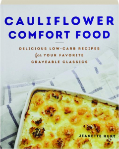 CAULIFLOWER COMFORT FOOD: Delicious Low-Carb Recipes for Your Favorite Craveable Classics