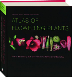 ATLAS OF FLOWERING PLANTS: Visual Studies of 200 Deconstructed Botanical Families