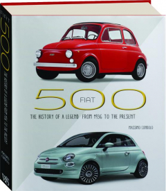 FIAT 500: The History of a Legend from 1936 to the Present
