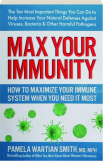 MAX YOUR IMMUNITY: How to Maximize Your Immune System When You Need It Most