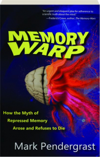 MEMORY WARP: How the Myth of Repressed Memory Arose and Refuses to Die