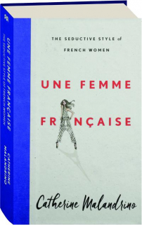 UNE FEMME FRANCAISE: The Seductive Style of French Women
