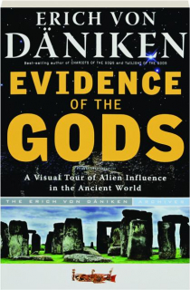 EVIDENCE OF THE GODS: A Visual Tour of Alien Influence in the Ancient World