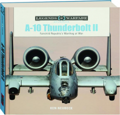 A-10 THUNDERBOLT II: Fairchild Republic's Warthog at War