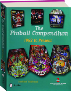 THE PINBALL COMPENDIUM, 1982 TO PRESENT, REVISED 2ND EDITION