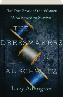 THE DRESSMAKERS OF AUSCHWITZ