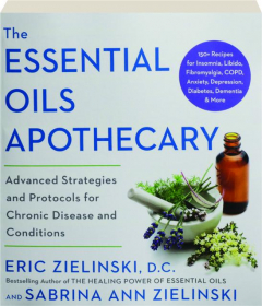 THE ESSENTIAL OILS APOTHECARY: Advanced Strategies and Protocols for Chronic Disease and Conditions