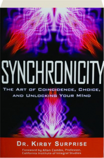 SYNCHRONICITY: The Art of Coincidence, Choice, and Unlocking Your Mind