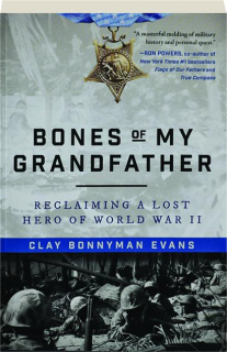 BONES OF MY GRANDFATHER: Reclaiming a Lost Hero of World War II