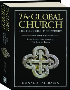 THE GLOBAL CHURCH: The First Eight Centuries