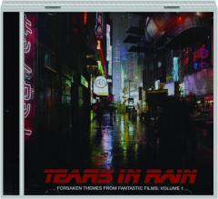 TEARS IN RAIN: Forsaken Themes from Fantastic Films, Volume 1