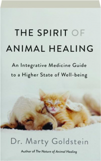 THE SPIRIT OF ANIMAL HEALING: An Integrative Medicine Guide to a Higher State of Well-Being