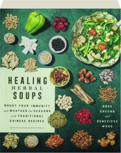 HEALING HERBAL SOUPS: Boost Your Immunity and Weather the Seasons with Traditional Chinese Recipes