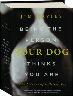 BEING THE PERSON YOUR DOG THINKS YOU ARE: The Science of a Better You