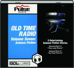 OLD TIME RADIO, VOLUME SEVEN: Science Fiction