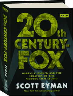 20TH CENTURY-FOX: Darryl F. Zanuck and the Creation of the Modern Film Studio