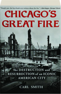 CHICAGO'S GREAT FIRE: The Destruction and Resurrection of an Iconic American City