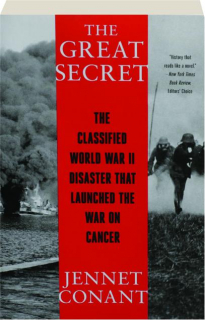 THE GREAT SECRET: The Classified World War II Disaster That Launched the War on Cancer