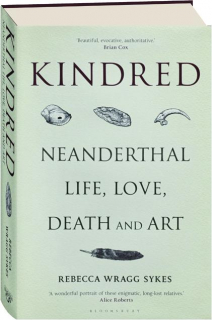 KINDRED: Neanderthal Life, Love, Death and Art
