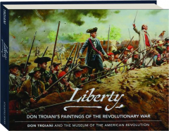 LIBERTY: Don Troiani's Paintings of the Revolutionary War