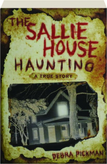 THE SALLIE HOUSE HAUNTING: A True Story