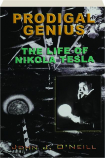 PRODIGAL GENIUS: The Life of Nikola Tesla