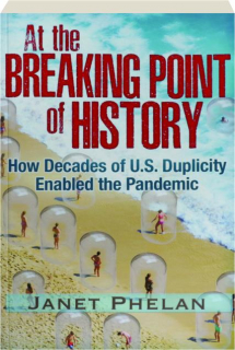 AT THE BREAKING POINT OF HISTORY: How Decades of U.S. Duplicity Enabled the Pandemic