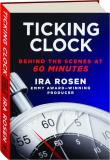 TICKING CLOCK: Behind the Scenes at <I>60 Minutes</I>