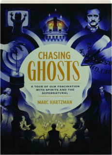 CHASING GHOSTS: A Tour of Our Fascination with Spirits and the Supernatural