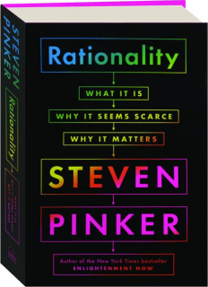 RATIONALITY: What It Is, Why It Seems Scarce, Why It Matters