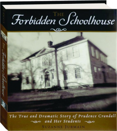 THE FORBIDDEN SCHOOLHOUSE: The True and Dramatic Story of Prudence Crandall and Her Students