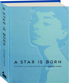 A STAR IS BORN: The Moment an Actress Becomes an Icon