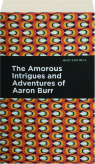 THE AMOROUS INTRIGUES AND ADVENTURES OF AARON BURR