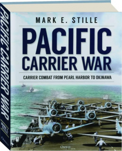 PACIFIC CARRIER WAR: Carrier Combat from Pearl Harbor to Okinawa