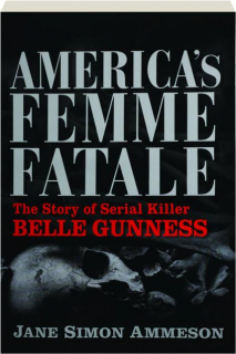 AMERICA'S FEMME FATALE: The Story of Serial Killer Belle Gunness