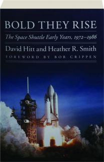 BOLD THEY RISE: The Space Shuttle Early Years, 1972-1986