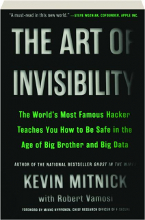THE ART OF INVISIBILITY: The World's Most Famous Hacker Teaches You How to Be Safe in the Age of Big Brother and Big Data
