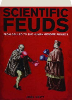 SCIENTIFIC FEUDS: From Galileo to the Human Genome Project