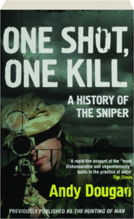 ONE SHOT, ONE KILL: A History of the Sniper