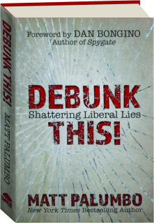 DEBUNK THIS! Shattering Liberal Lies