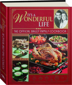 <I>IT'S A WONDERFUL LIFE</I>: The Official Bailey Family Cookbook