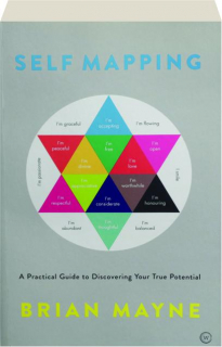 SELF MAPPING: A Practical Guide to Discovering Your True Potential
